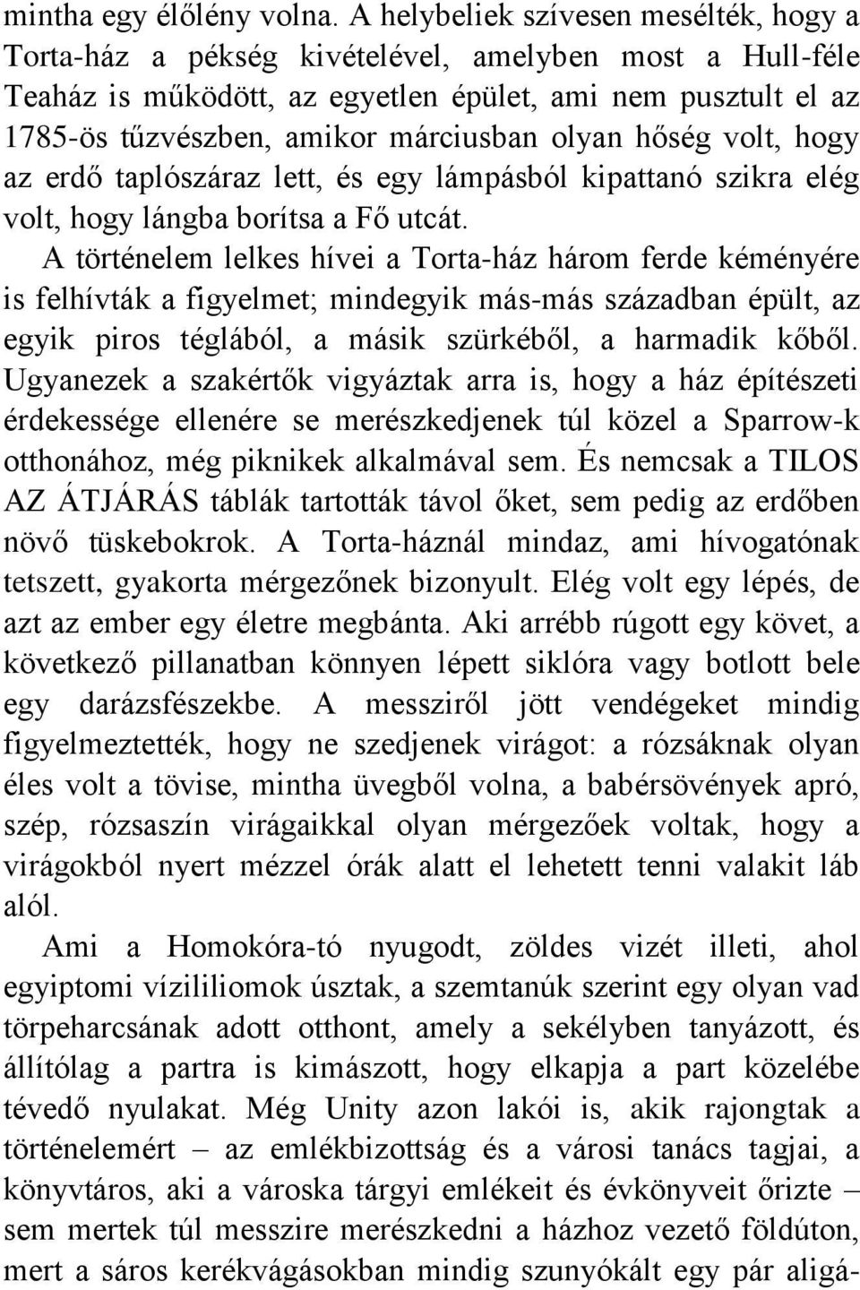 olyan hőség volt, hogy az erdő taplószáraz lett, és egy lámpásból kipattanó szikra elég volt, hogy lángba borítsa a Fő utcát.