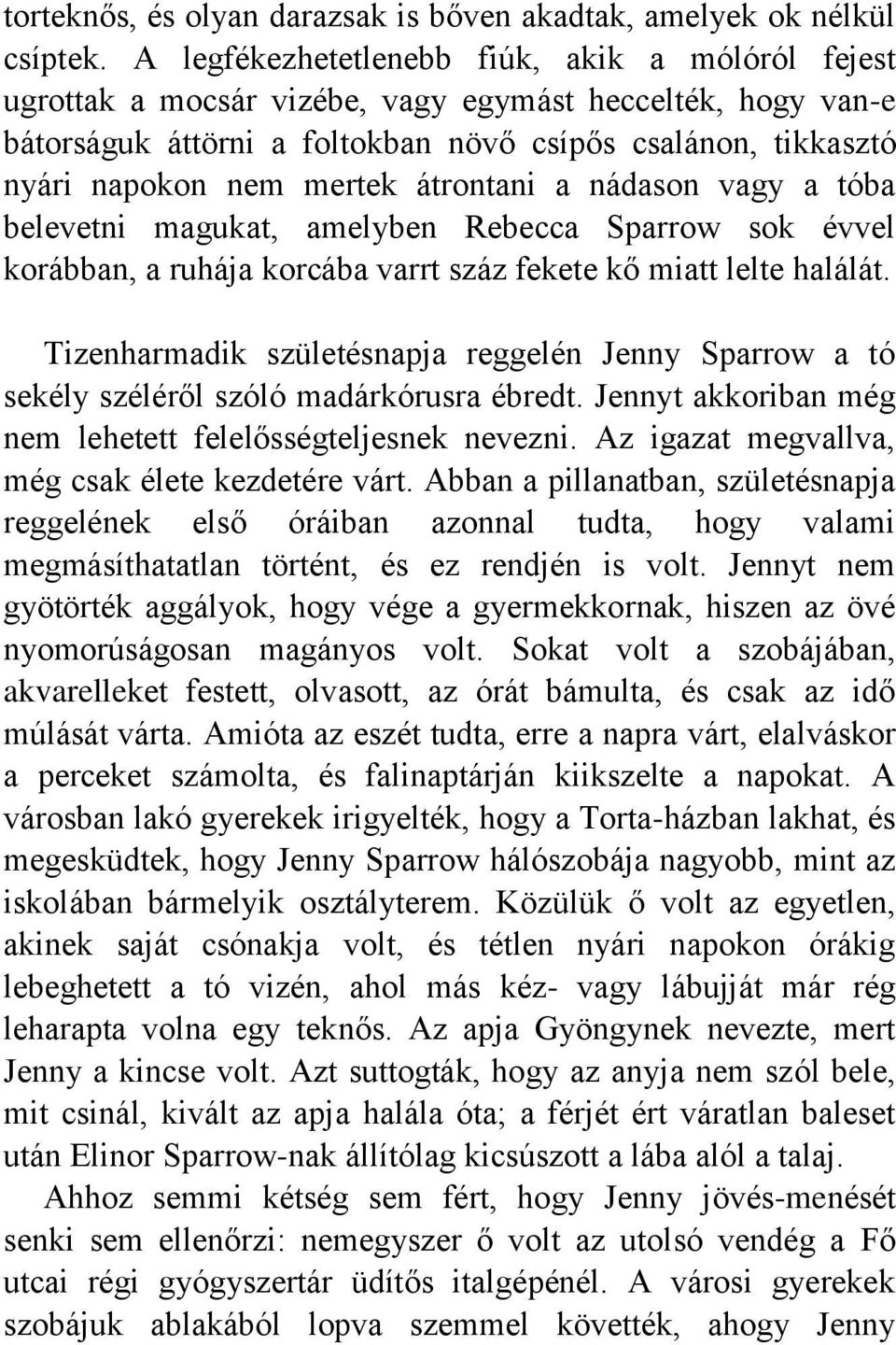 átrontani a nádason vagy a tóba belevetni magukat, amelyben Rebecca Sparrow sok évvel korábban, a ruhája korcába varrt száz fekete kő miatt lelte halálát.