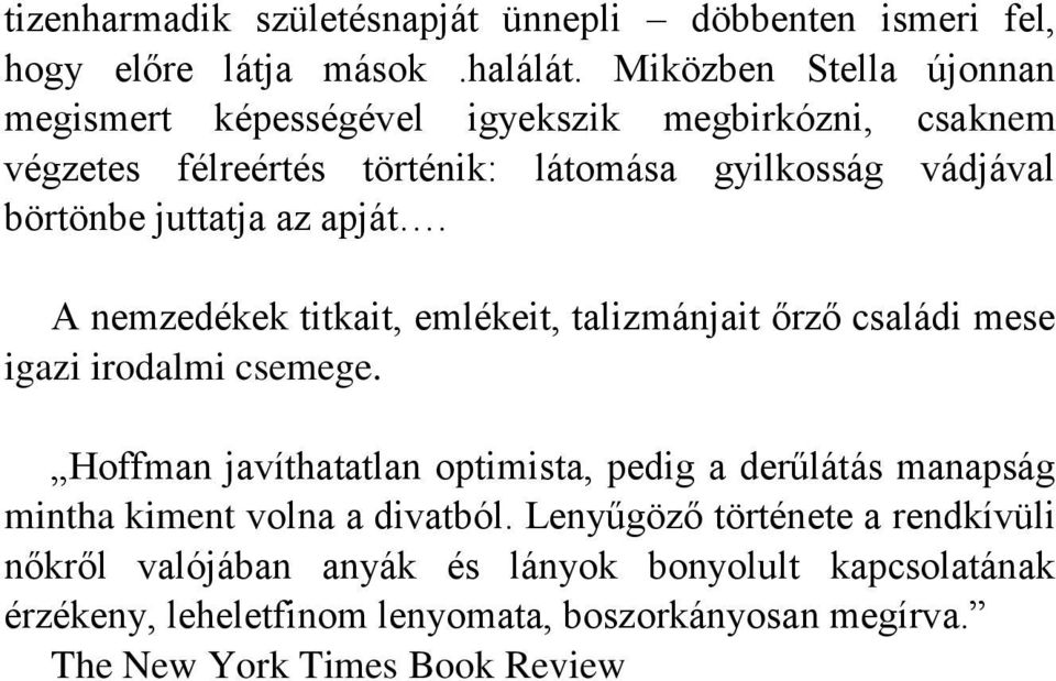 juttatja az apját. A nemzedékek titkait, emlékeit, talizmánjait őrző családi mese igazi irodalmi csemege.