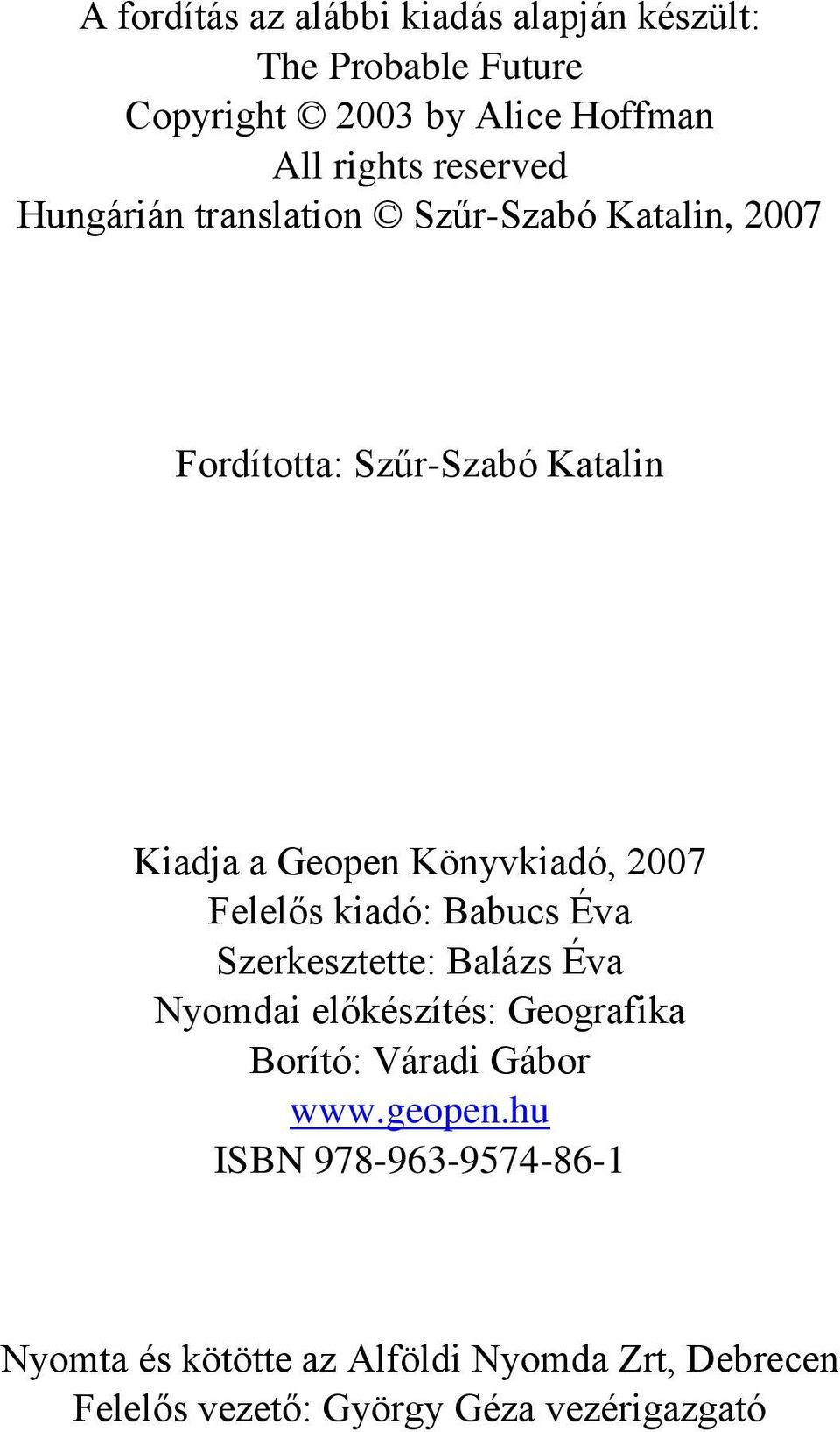 2007 Felelős kiadó: Babucs Éva Szerkesztette: Balázs Éva Nyomdai előkészítés: Geografika Borító: Váradi Gábor www.