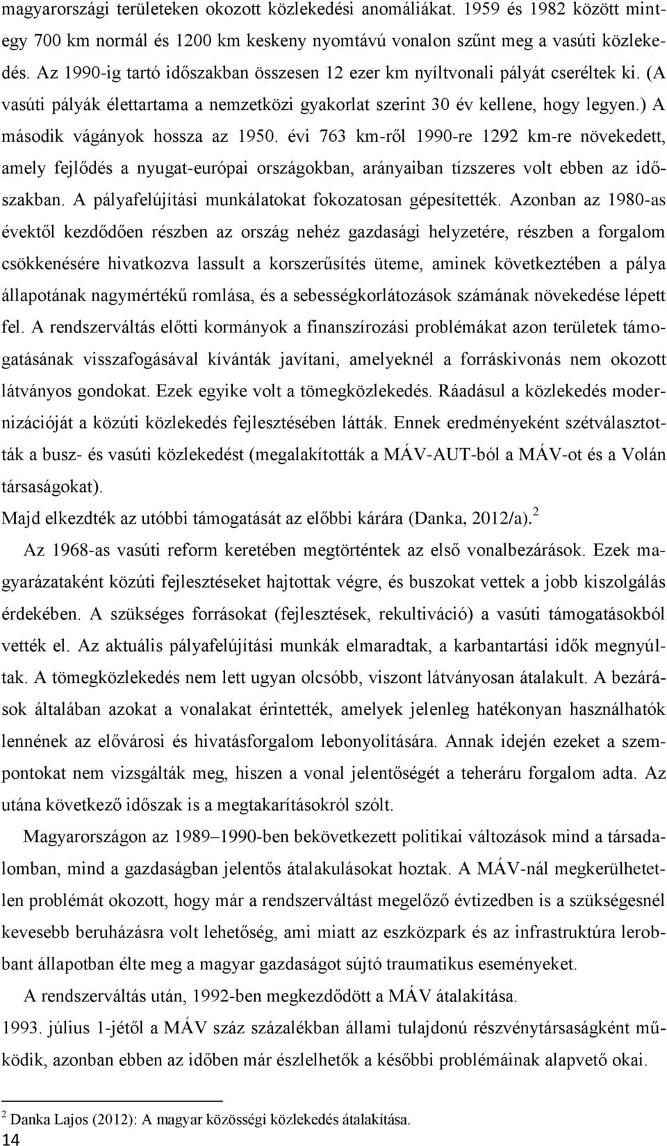 ) A második vágányok hossza az 1950. évi 763 km-ről 1990-re 1292 km-re növekedett, amely fejlődés a nyugat-európai országokban, arányaiban tízszeres volt ebben az időszakban.