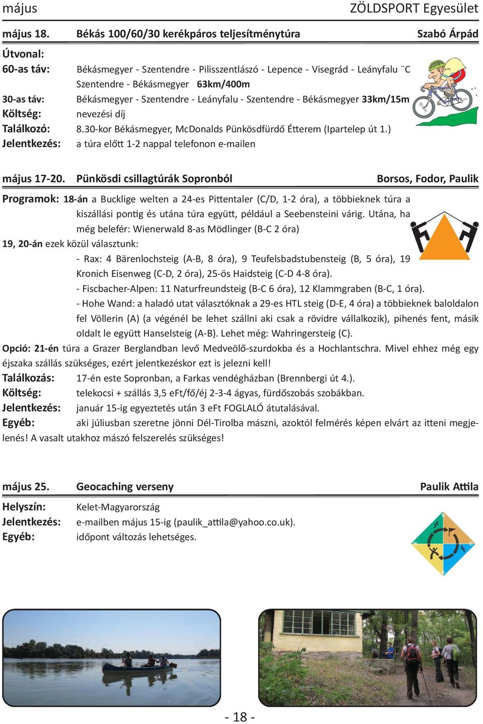 Békásmegyer - Szentendre - Leányfalu - Szentendre - Békásmegyer 33km/15m nevezési díj 30-as táv: Költség: Találkozó: 8.30-kor Békásmegyer, McDonalds Pünkösdfürdő Étterem (Ipartelep út 1.