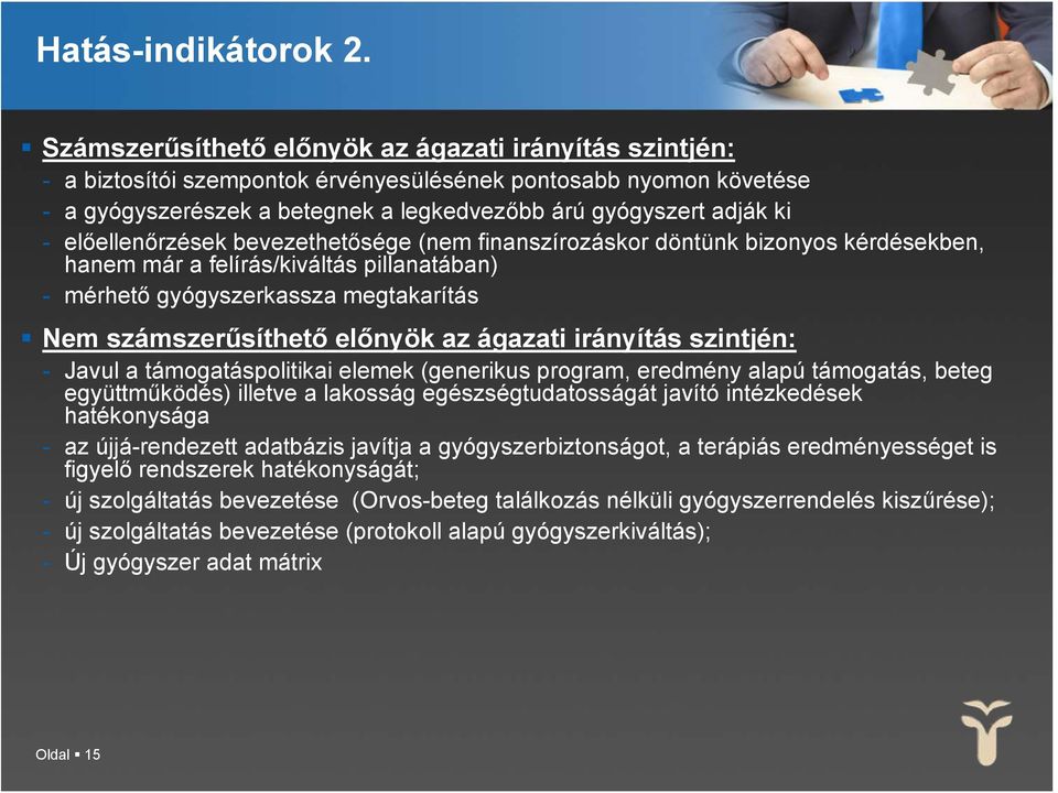 előellenőrzések bevezethetősége (nem finanszírozáskor döntünk bizonyos kérdésekben, hanem már a felírás/kiváltás pillanatában) - mérhető gyógyszerkassza megtakarítás Nem számszerűsíthető előnyök az