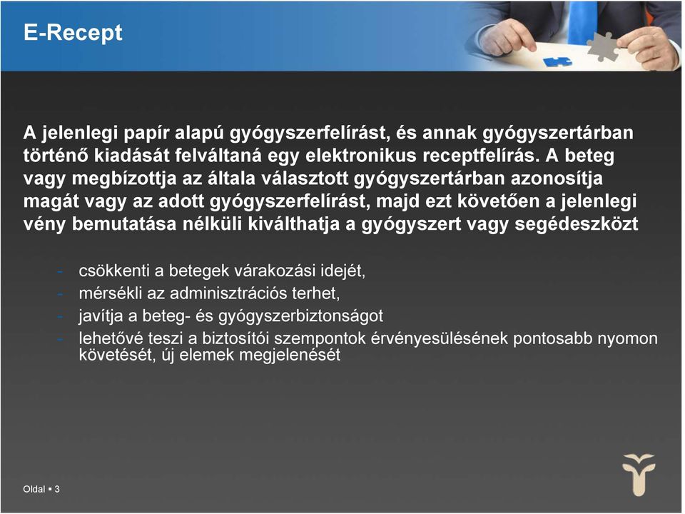 vény bemutatása nélküli kiválthatja a gyógyszert vagy segédeszközt - csökkenti a betegek várakozási idejét, - mérsékli az adminisztrációs terhet,