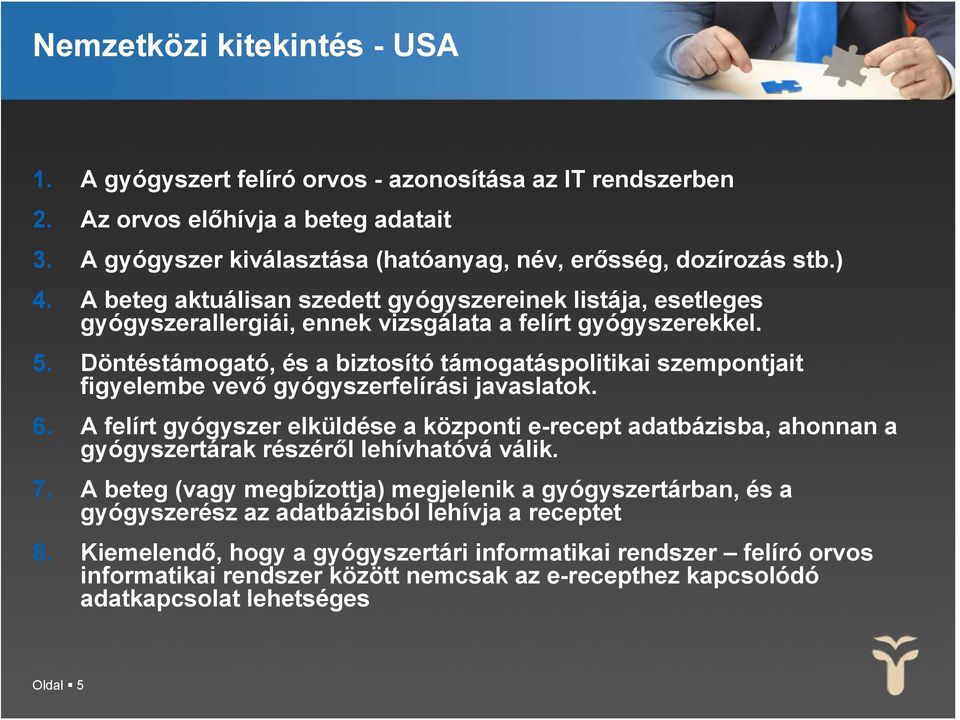 Döntéstámogató, és a biztosító támogatáspolitikai szempontjait figyelembe vevő gyógyszerfelírási javaslatok. 6.