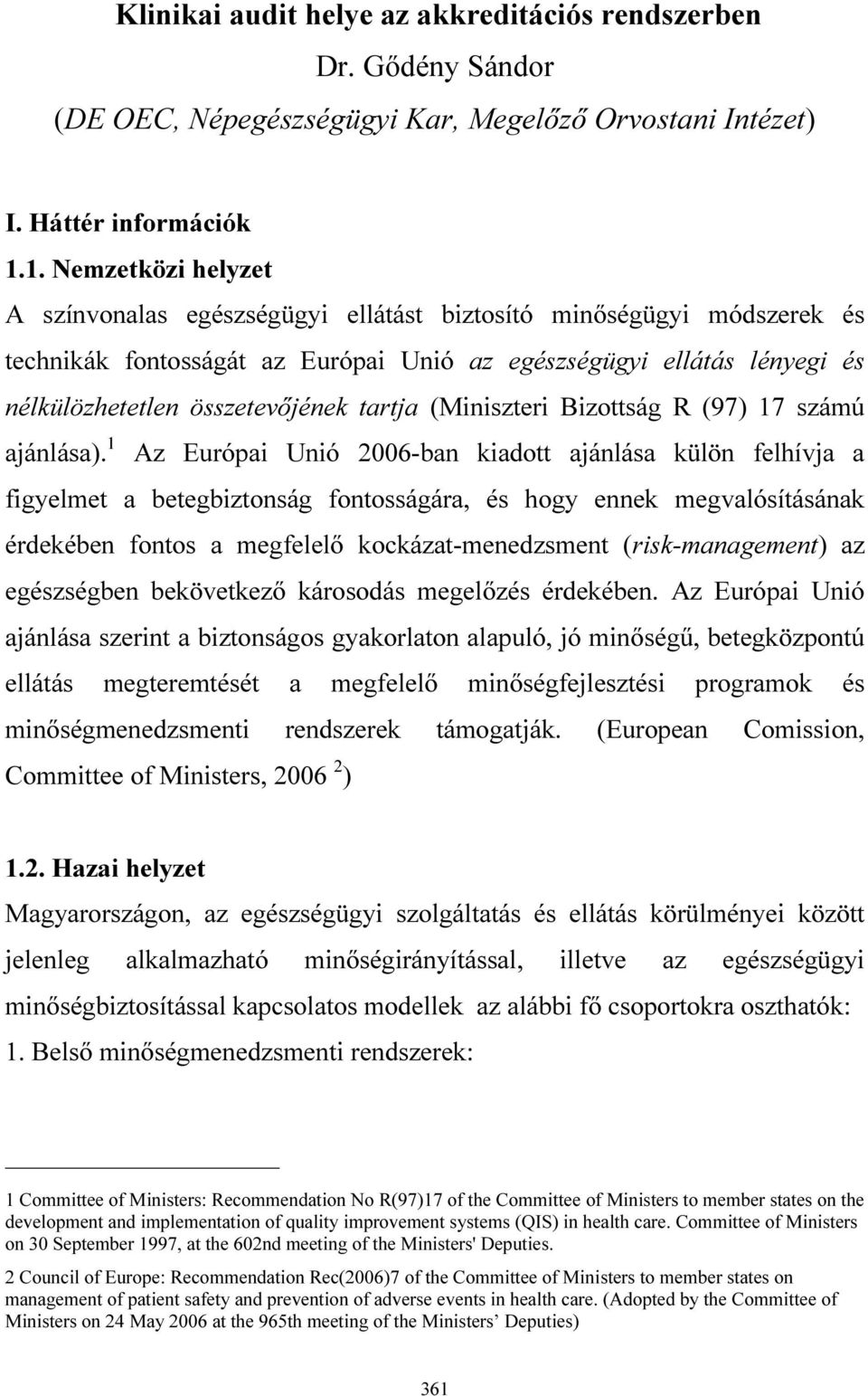 tartja (Miniszteri Bizottság R (97) 17 számú ajánlása).