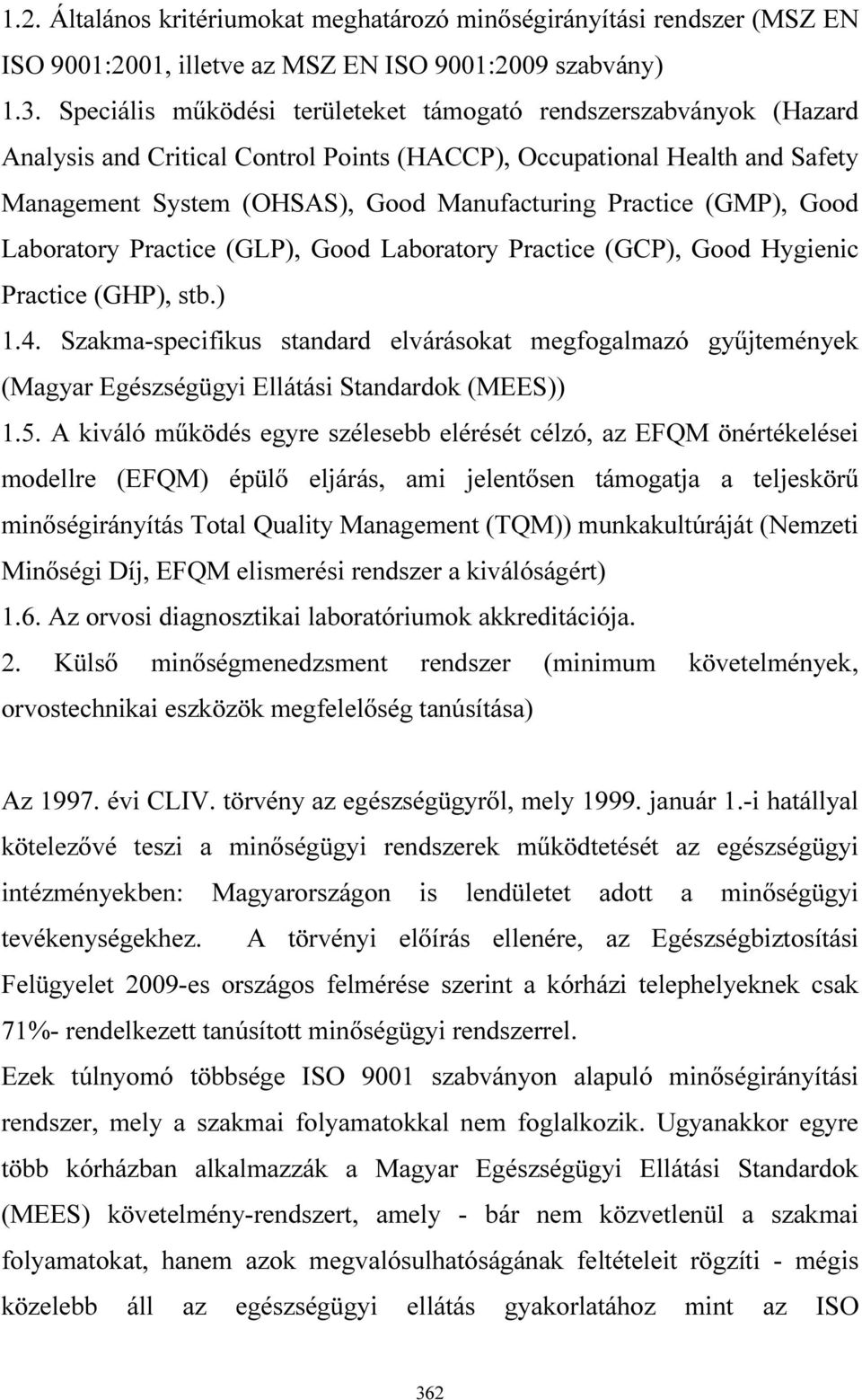 (GMP), Good Laboratory Practice (GLP), Good Laboratory Practice (GCP), Good Hygienic Practice (GHP), stb.) 1.4.