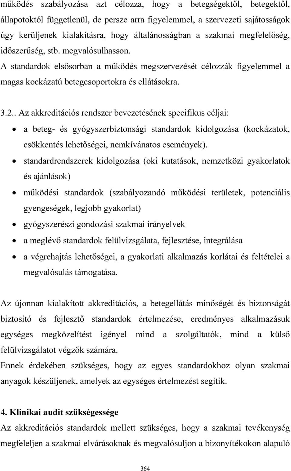 . Az akkreditációs rendszer bevezetésének specifikus céljai: a beteg- és gyógyszerbiztonsági standardok kidolgozása (kockázatok, csökkentés lehetőségei, nemkívánatos események).