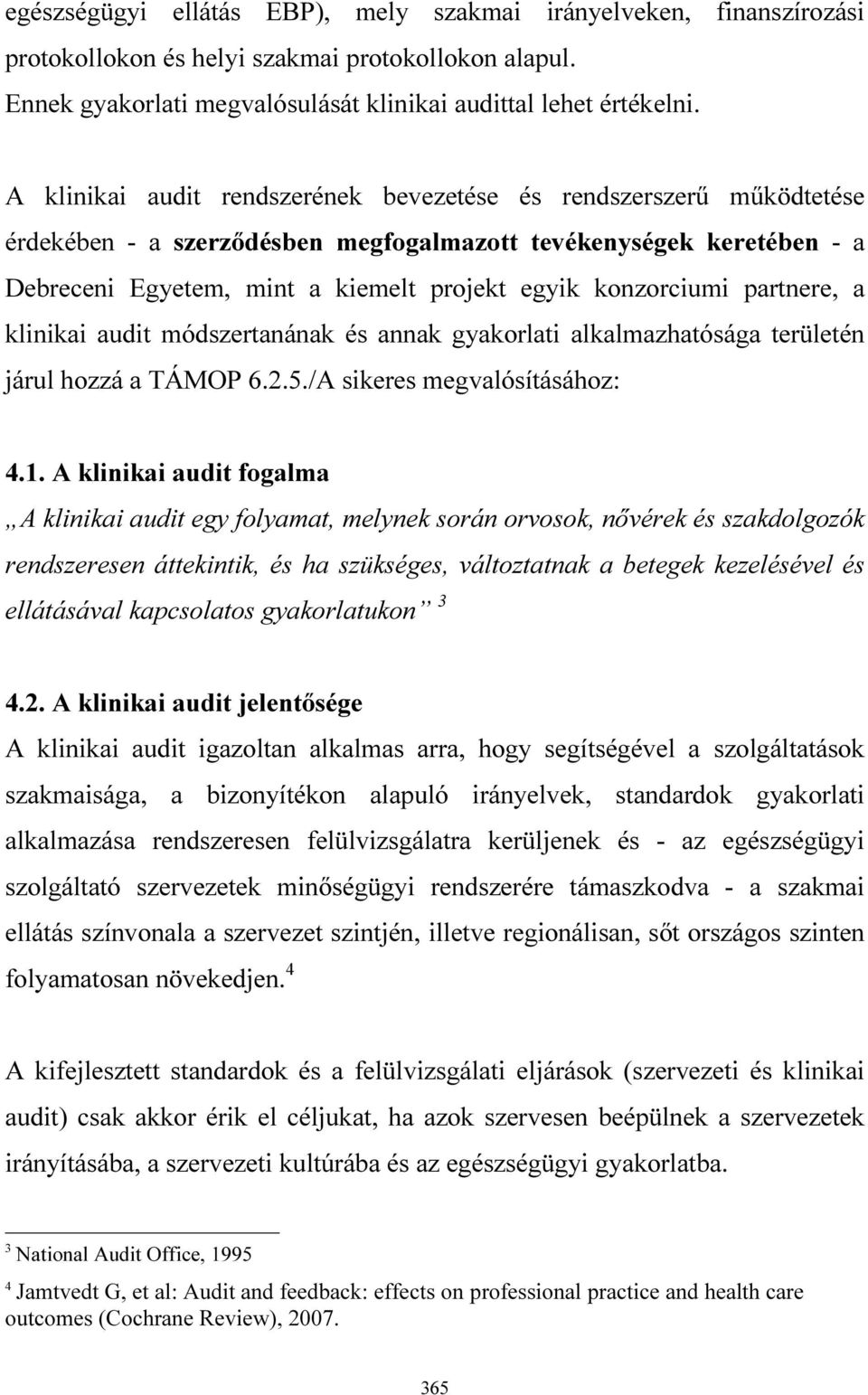 partnere, a klinikai audit módszertanának és annak gyakorlati alkalmazhatósága területén járul hozzá a TÁMOP 6.2.5./A sikeres megvalósításához: 4.1.