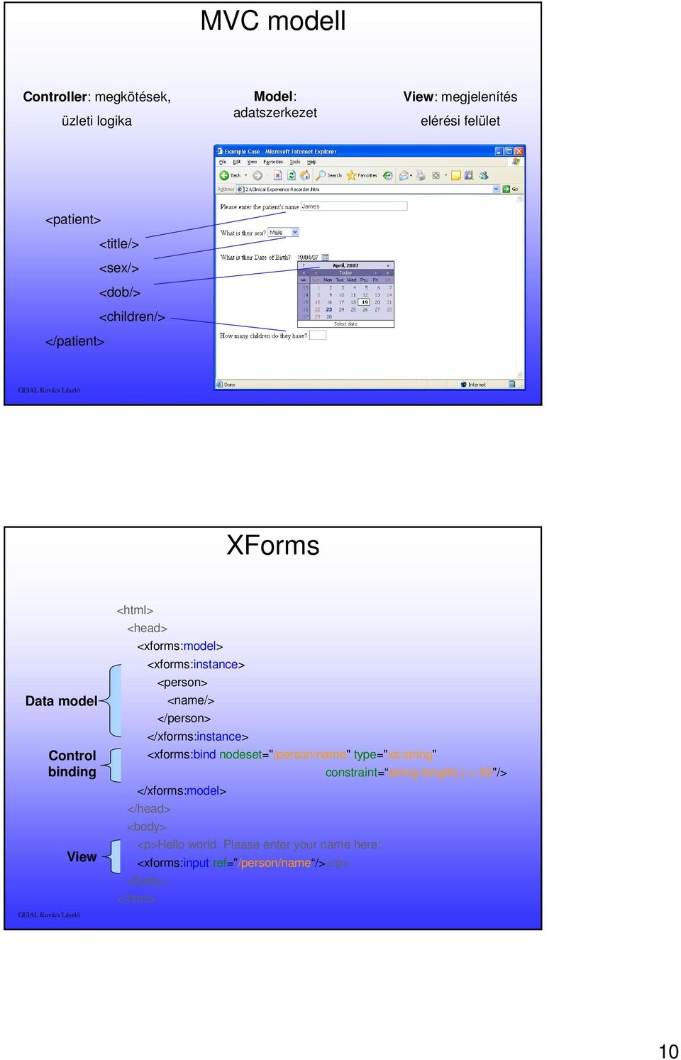 <person> <name/> </person> </xforms:instance> <xforms:bind nodeset="/person/name" type="xs:string" constraint= string-length(.