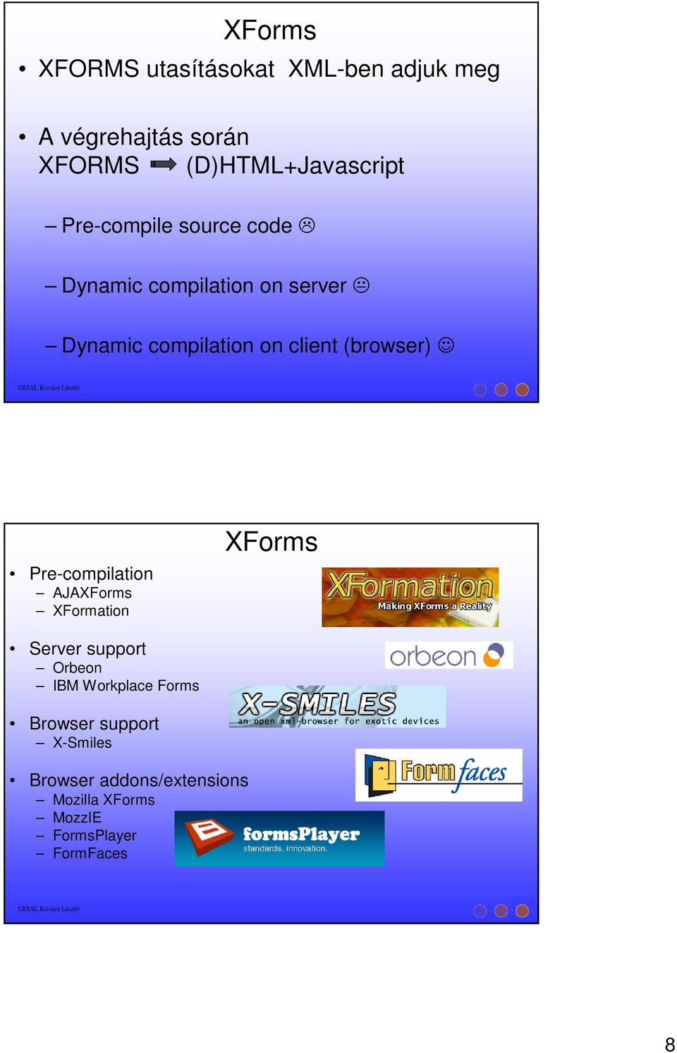 (browser) Pre-compilation AJAXForms XFormation XForms Server support Orbeon IBM Workplace