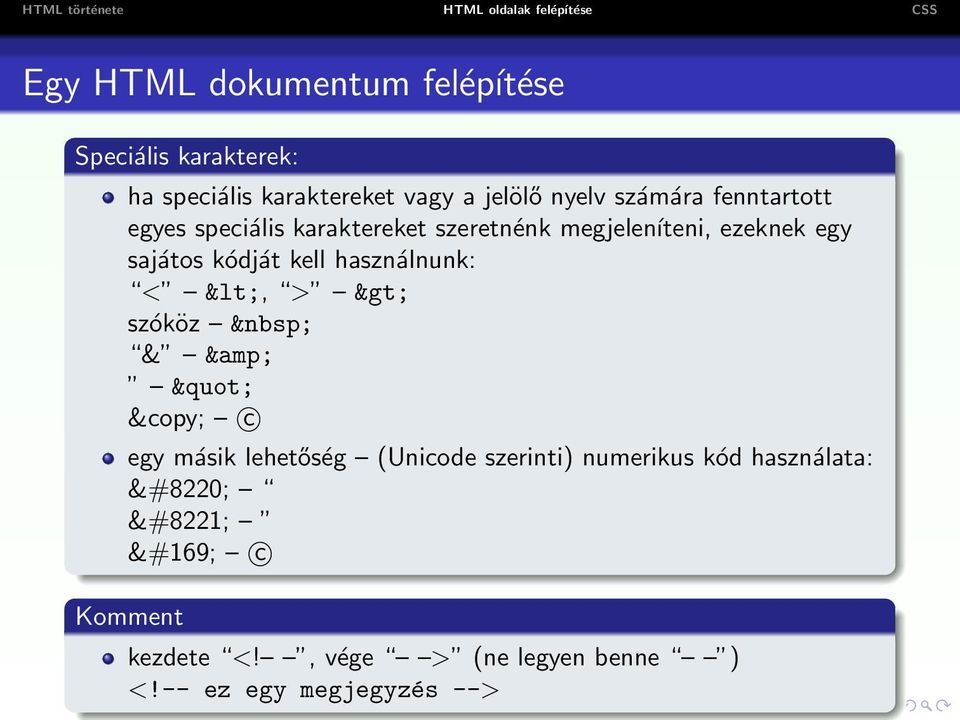 sajátos kódját kell használnunk: < <, > > szóköz & & " c egy másik lehetőség (Unicode szerinti)