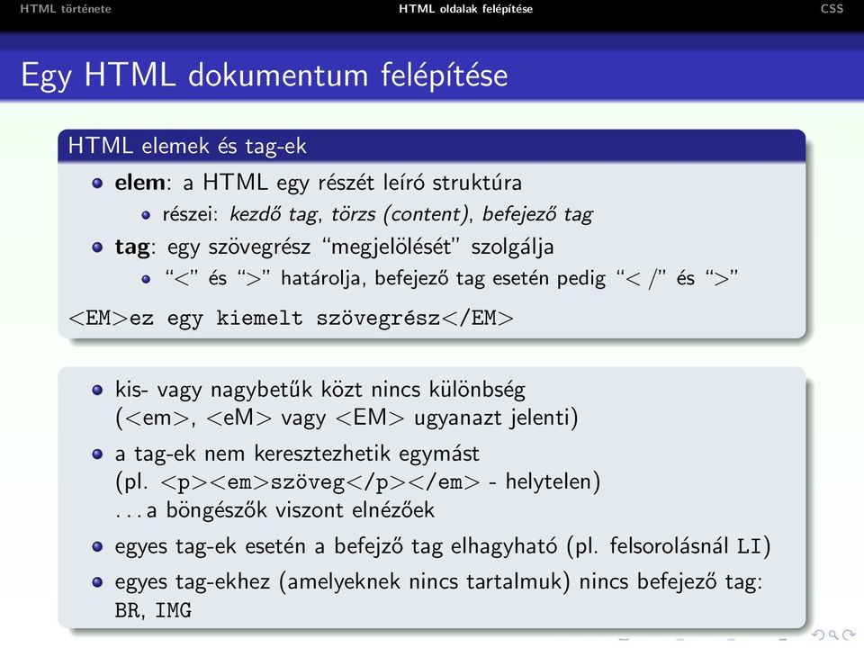 nincs különbség (<em>, <em> vagy <EM> ugyanazt jelenti) a tag-ek nem keresztezhetik egymást (pl. <p><em>szöveg</p></em> - helytelen).