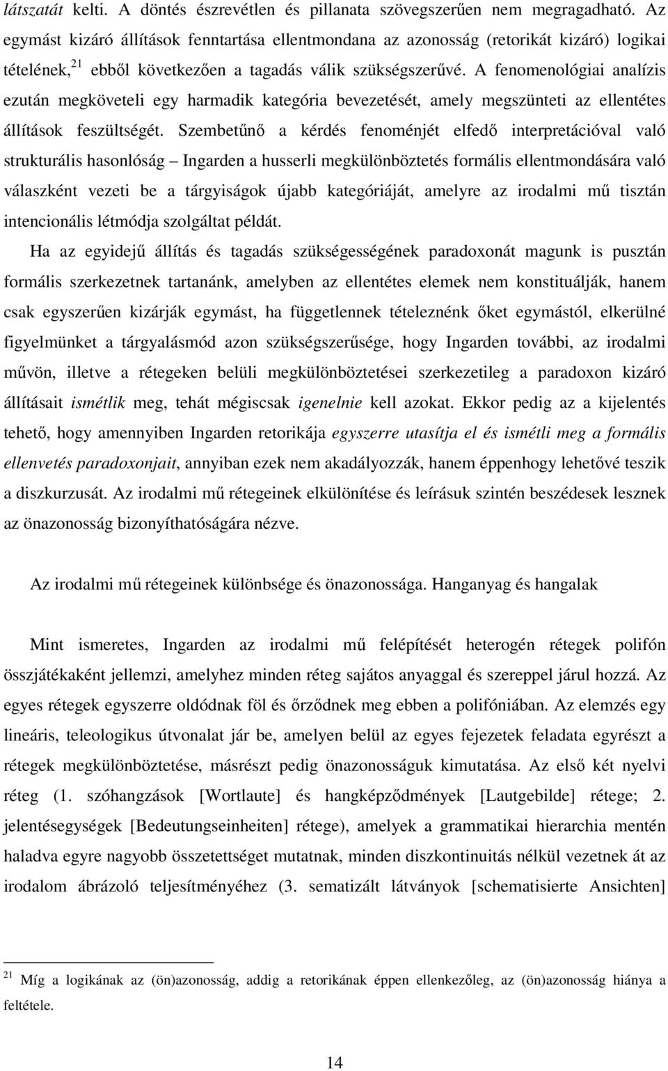 A fenomenológiai analízis ezután megköveteli egy harmadik kategória bevezetését, amely megszünteti az ellentétes állítások feszültségét.