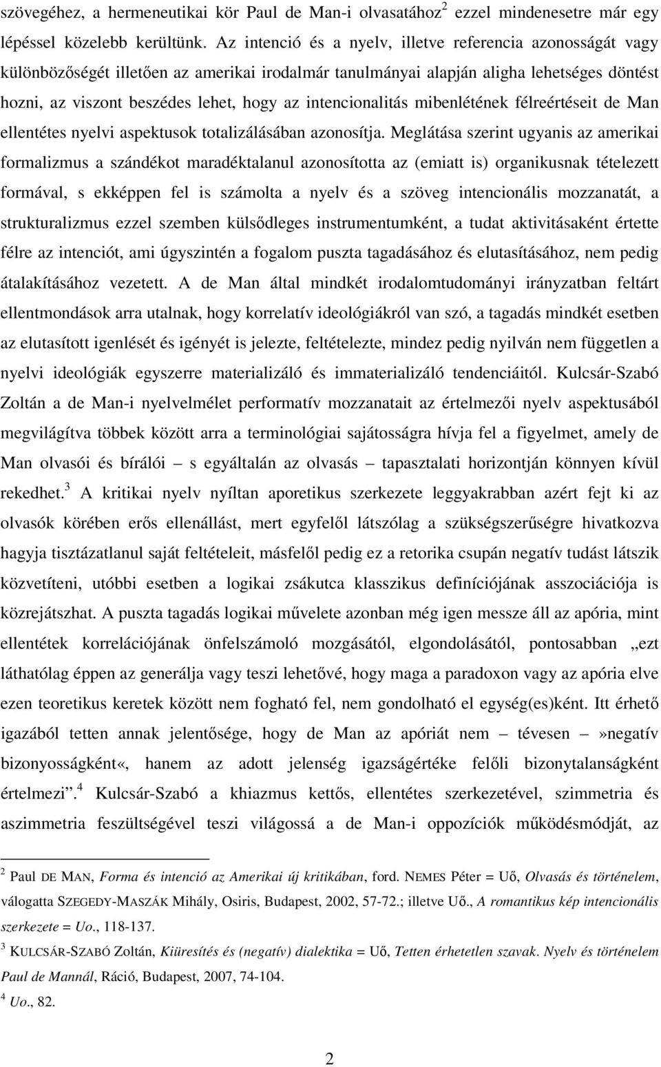 intencionalitás mibenlétének félreértéseit de Man ellentétes nyelvi aspektusok totalizálásában azonosítja.