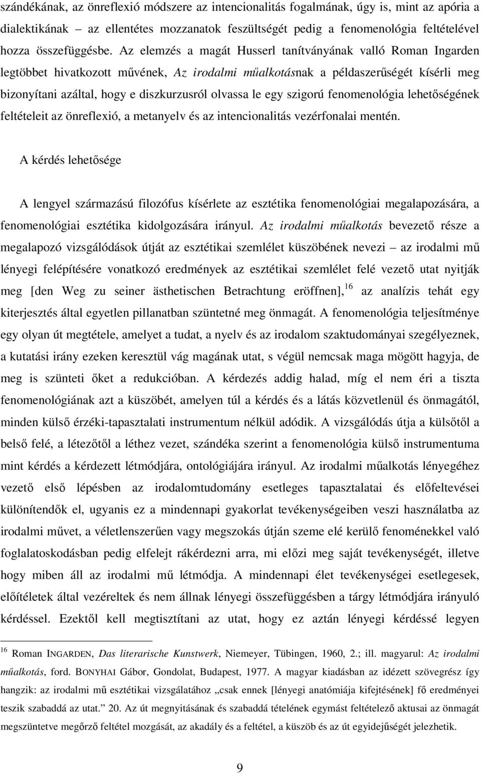 le egy szigorú fenomenológia lehetőségének feltételeit az önreflexió, a metanyelv és az intencionalitás vezérfonalai mentén.