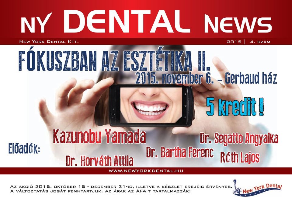 Segatto Angyalka Dr. Bartha Ferenc Róth Lajos WWW.NEWYORKDENTAL.HU Az akció 2015.