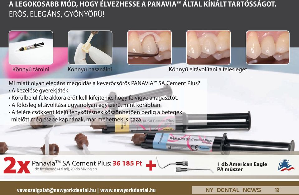 Körülbelül fele akkora erőt kell kifejtenie, hogy felvigye a ragasztót. A fölösleg eltávolítása ugyanolyan egyszerű, mint korábban.