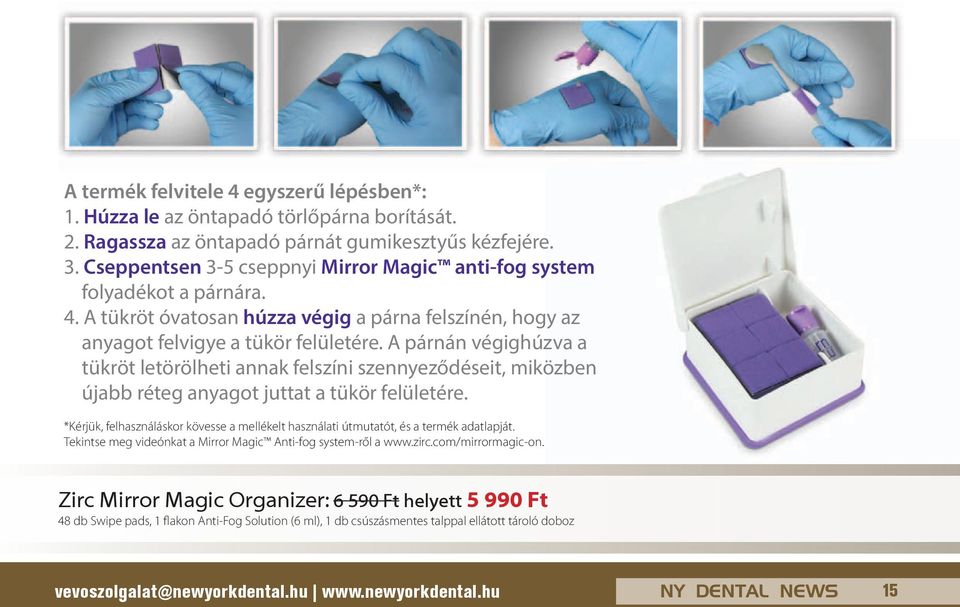 A párnán végighúzva a tükröt letörölheti annak felszíni szennyeződéseit, miközben újabb réteg anyagot juttat a tükör felületére.