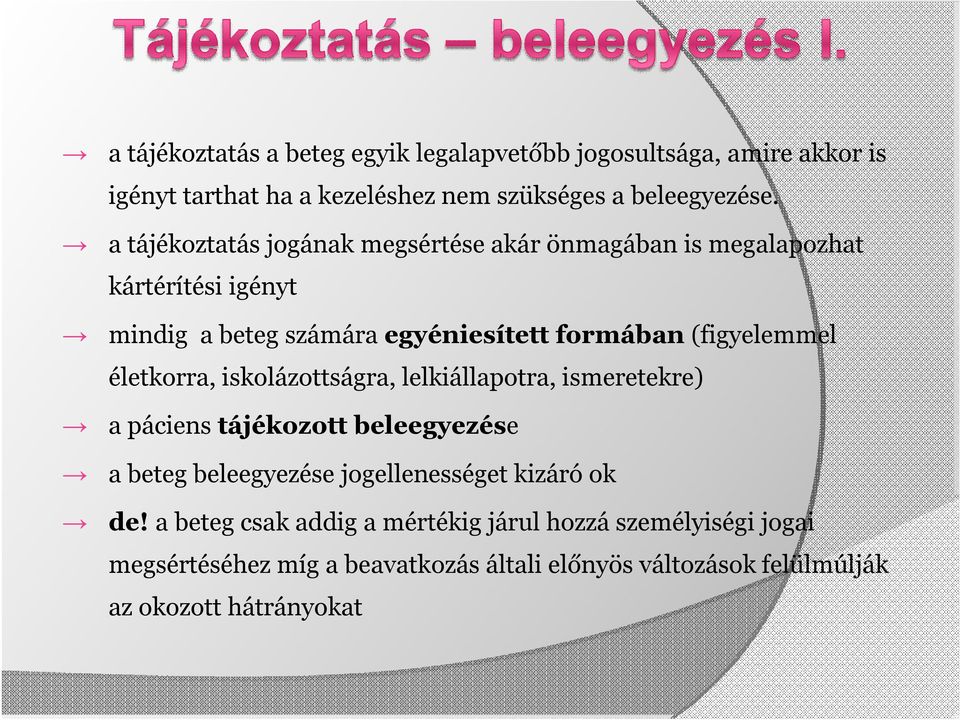 életkorra, iskolázottságra, lelkiállapotra, ismeretekre) a páciens tájékozott beleegyezése a beteg beleegyezése jogellenességet kizáró ok de!