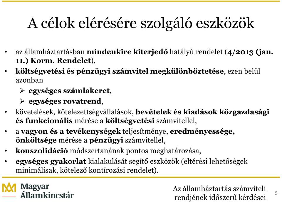 kötelezettségvállalások, bevételek és kiadások közgazdasági és funkcionális mérése a költségvetési számvitellel, a vagyon és a tevékenységek teljesítménye,