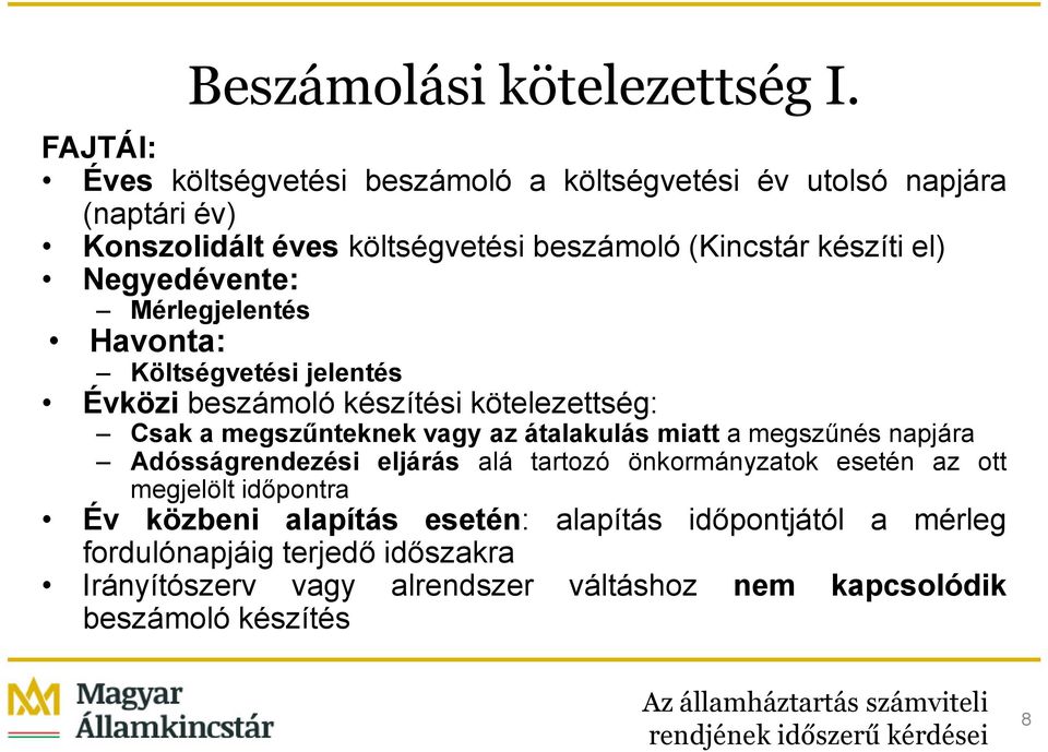 Negyedévente: Mérlegjelentés Havonta: Költségvetési jelentés Évközi beszámoló készítési kötelezettség: Csak a megszűnteknek vagy az átalakulás miatt