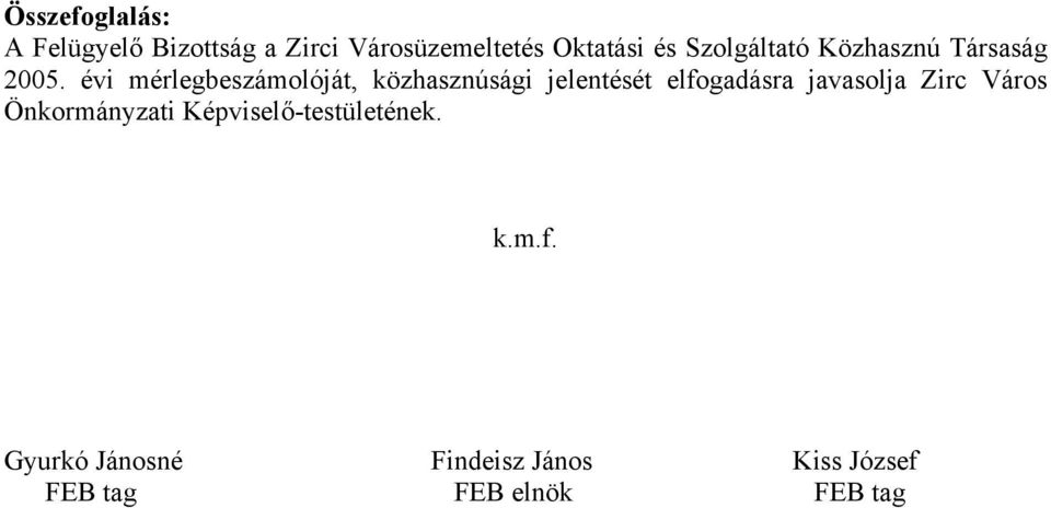 évi mérlegbeszámolóját, közhasznúsági jelentését elfogadásra javasolja Zirc