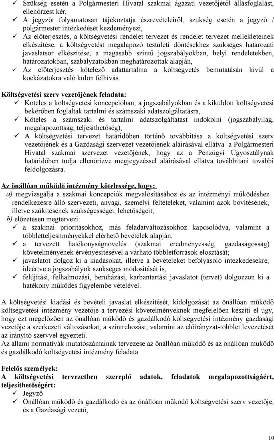 javaslatsor elkészítése, a magasabb szintű jogszabályokban, helyi rendeletekben, határozatokban, szabályzatokban meghatározottak alapján, Az előterjesztés kötelező adattartalma a költségvetés