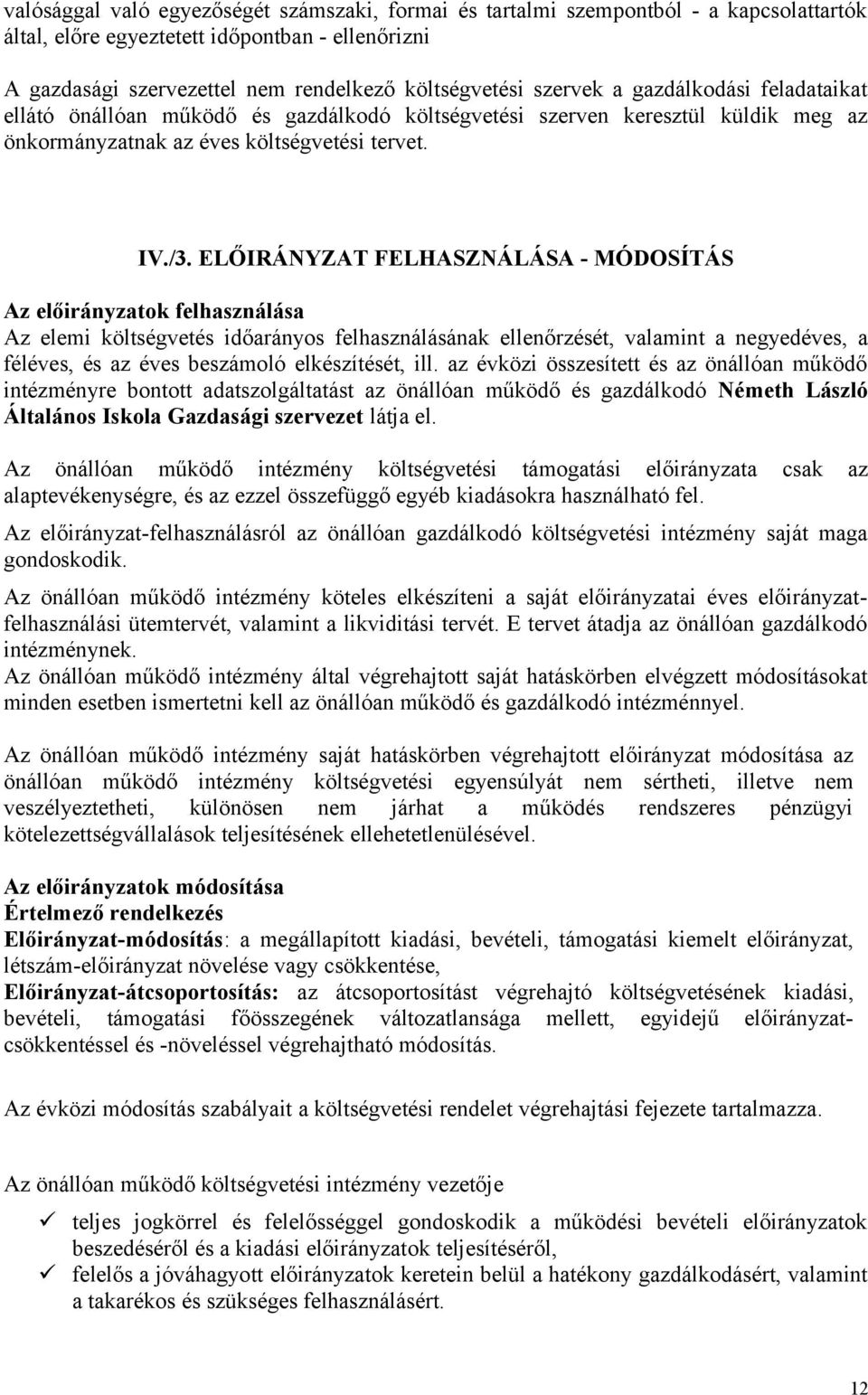 ELŐIRÁNYZAT FELHASZNÁLÁSA - MÓDOSÍTÁS Az előirányzatok felhasználása Az elemi költségvetés időarányos felhasználásának ellenőrzését, valamint a negyedéves, a féléves, és az éves beszámoló