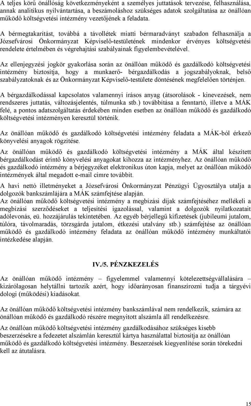 A bérmegtakarítást, továbbá a távollétek miatti bérmaradványt szabadon felhasználja a Józsefvárosi Önkormányzat Képviselő-testületének mindenkor érvényes költségvetési rendelete értelmében és