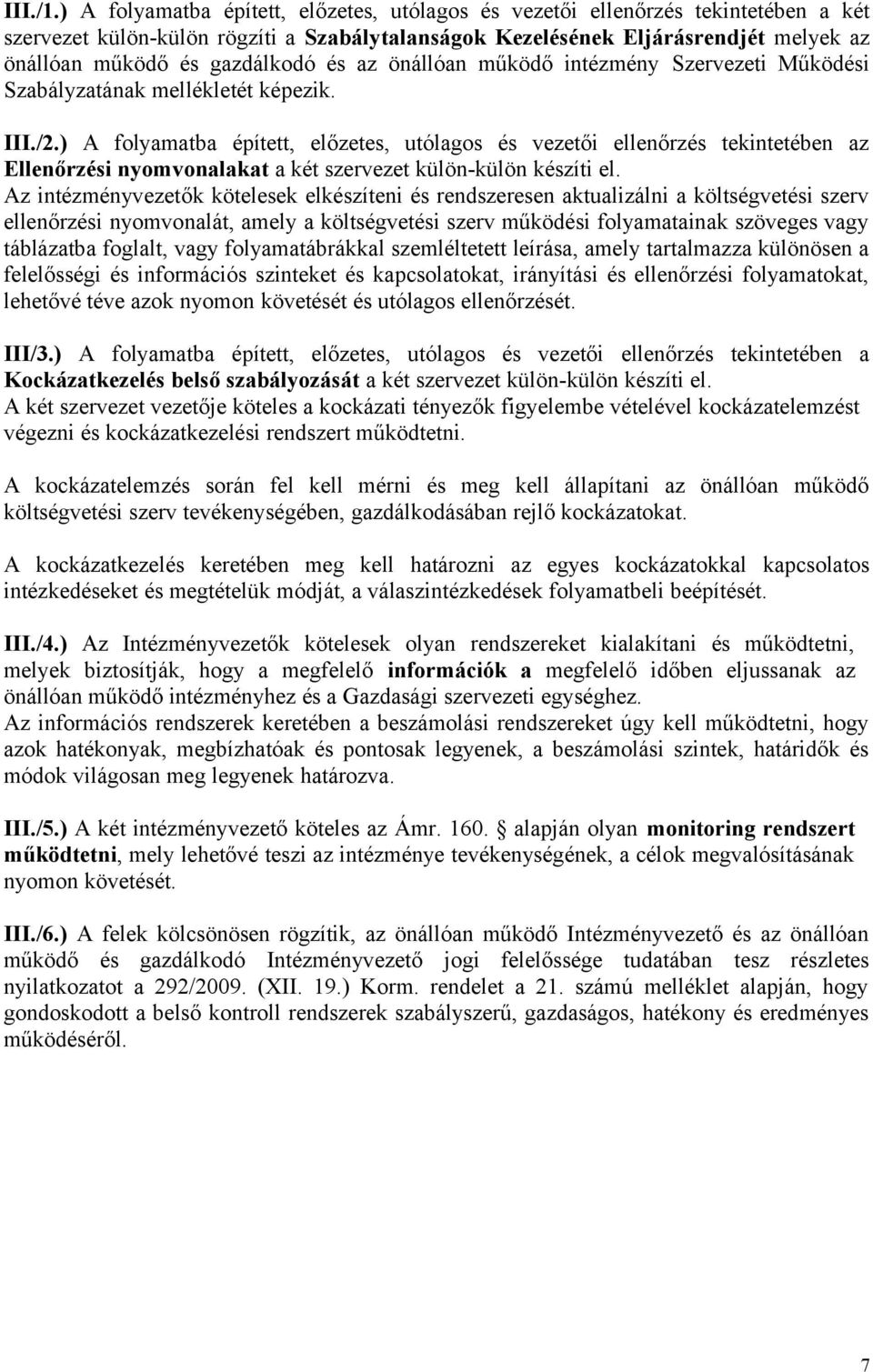 gazdálkodó és az önállóan működő intézmény Szervezeti Működési Szabályzatának mellékletét képezik. III./2.