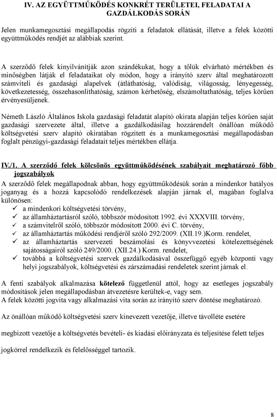 A szerződő felek kinyilvánítják azon szándékukat, hogy a tőlük elvárható mértékben és minőségben látják el feladataikat oly módon, hogy a irányító szerv által meghatározott számviteli és gazdasági