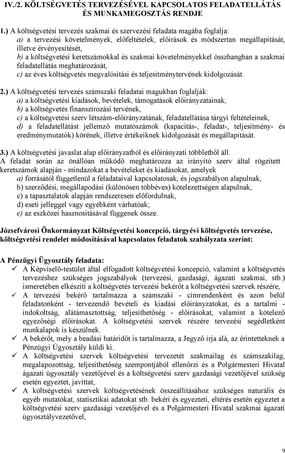 költségvetési keretszámokkal és szakmai követelményekkel összhangban a szakmai feladatellátás meghatározását, c) az éves költségvetés megvalósítási és teljesítménytervének kidolgozását. 2.