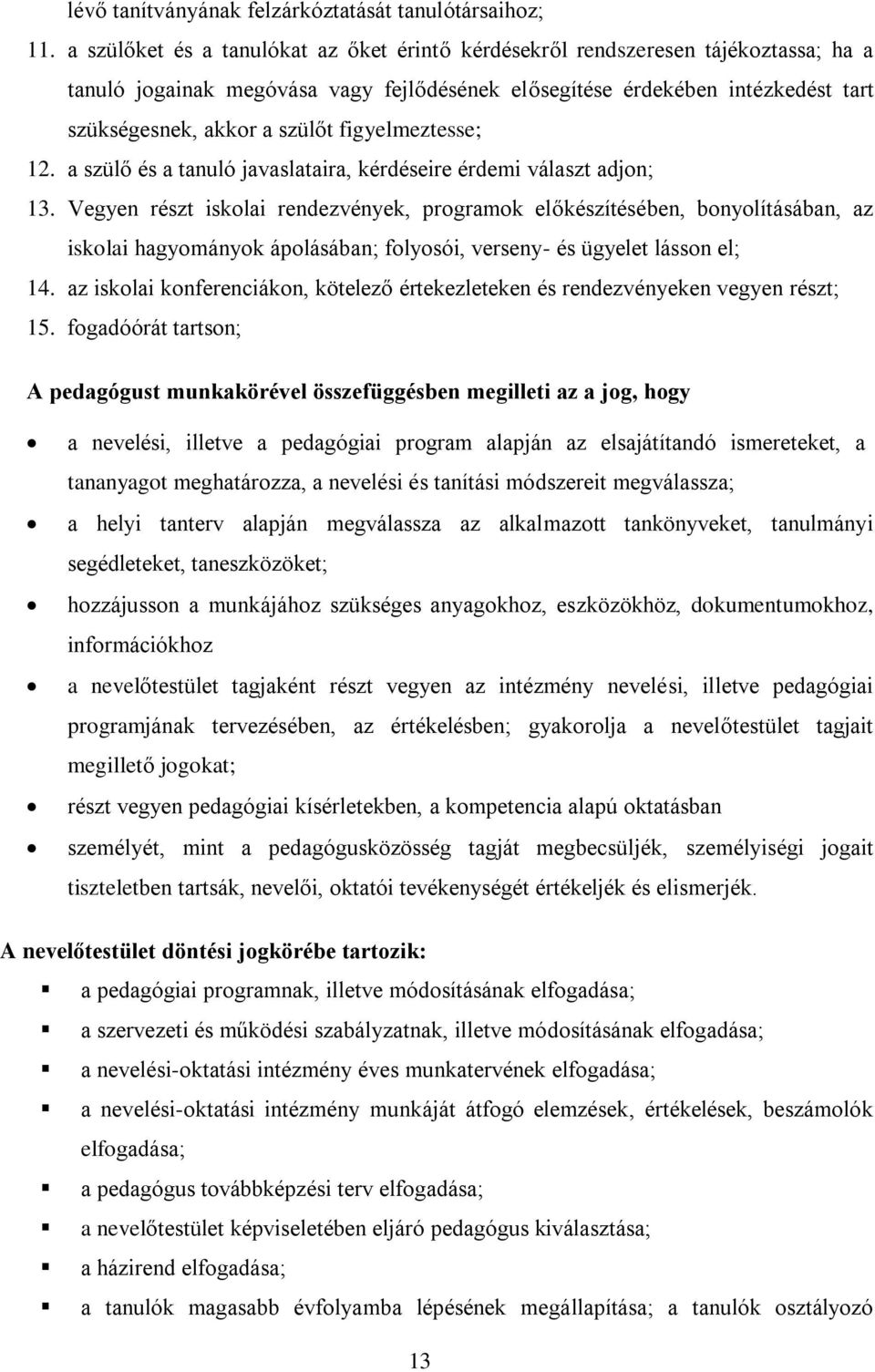 figyelmeztesse; 12. a szülő és a tanuló javaslataira, kérdéseire érdemi választ adjon; 13.