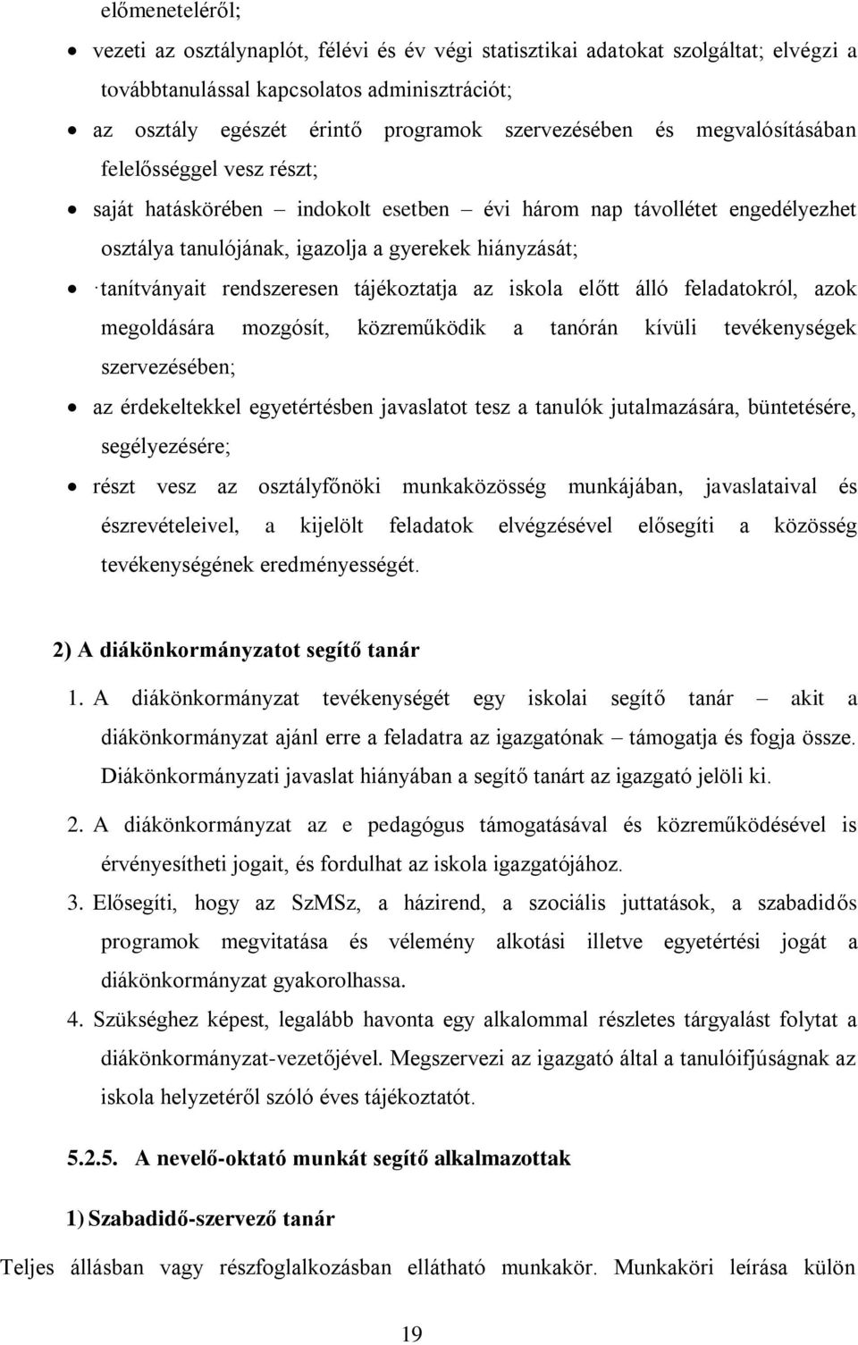 rendszeresen tájékoztatja az iskola előtt álló feladatokról, azok megoldására mozgósít, közreműködik a tanórán kívüli tevékenységek szervezésében; az érdekeltekkel egyetértésben javaslatot tesz a