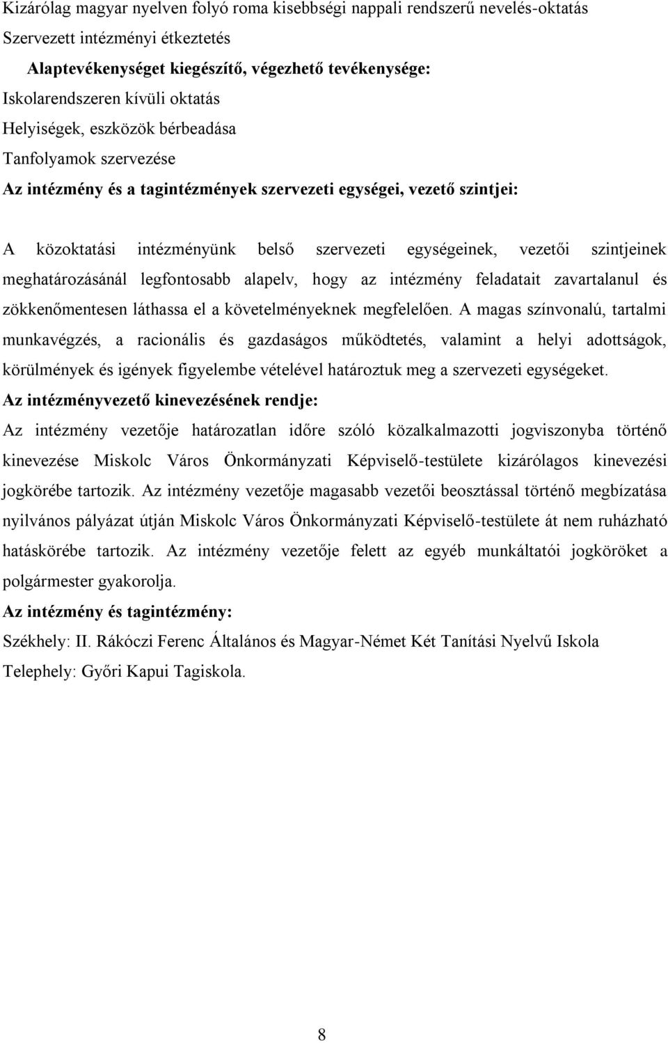 szintjeinek meghatározásánál legfontosabb alapelv, hogy az intézmény feladatait zavartalanul és zökkenőmentesen láthassa el a követelményeknek megfelelően.