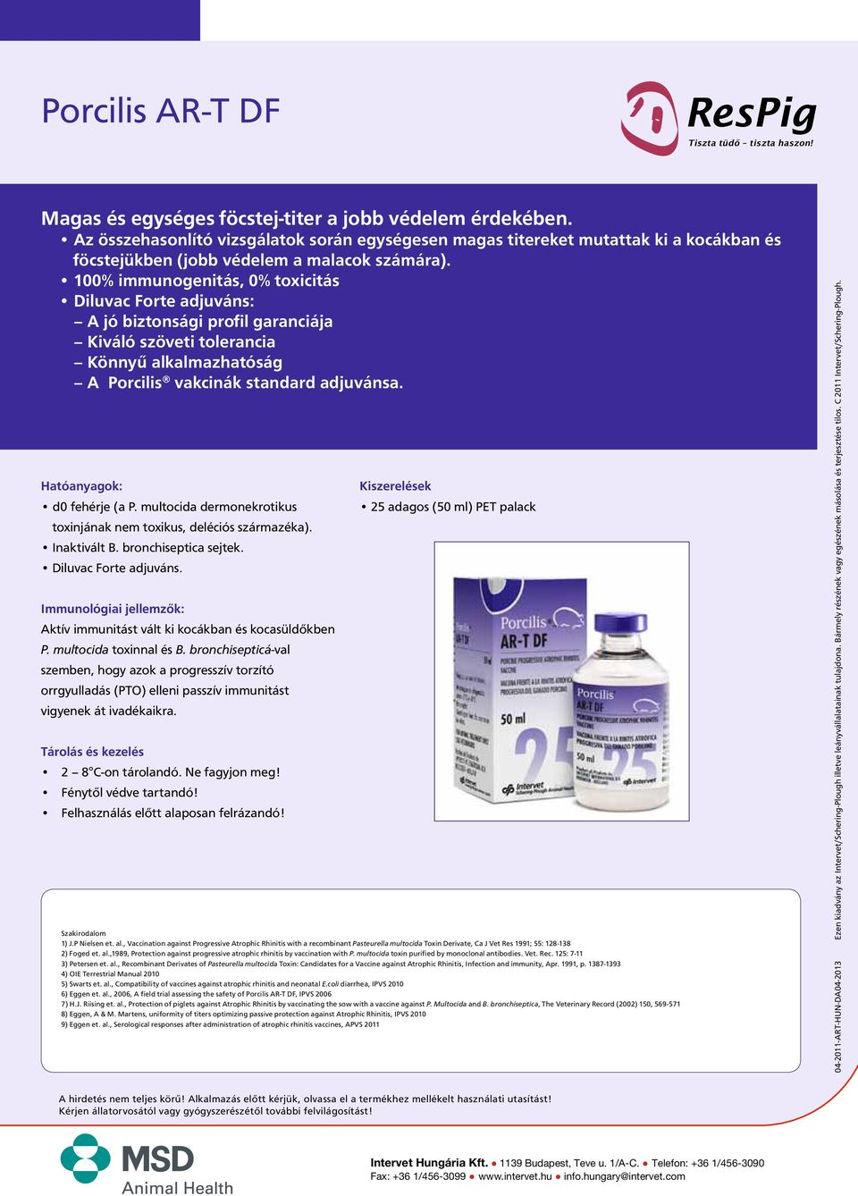 1% immunogenitás, % toxicitás Diluvac Forte adjuváns: A jó biztonsági profil garanciája Kiváló szöveti tolerancia Könnyű alkalmazhatóság A Porcilis vakcinák standard adjuvánsa.