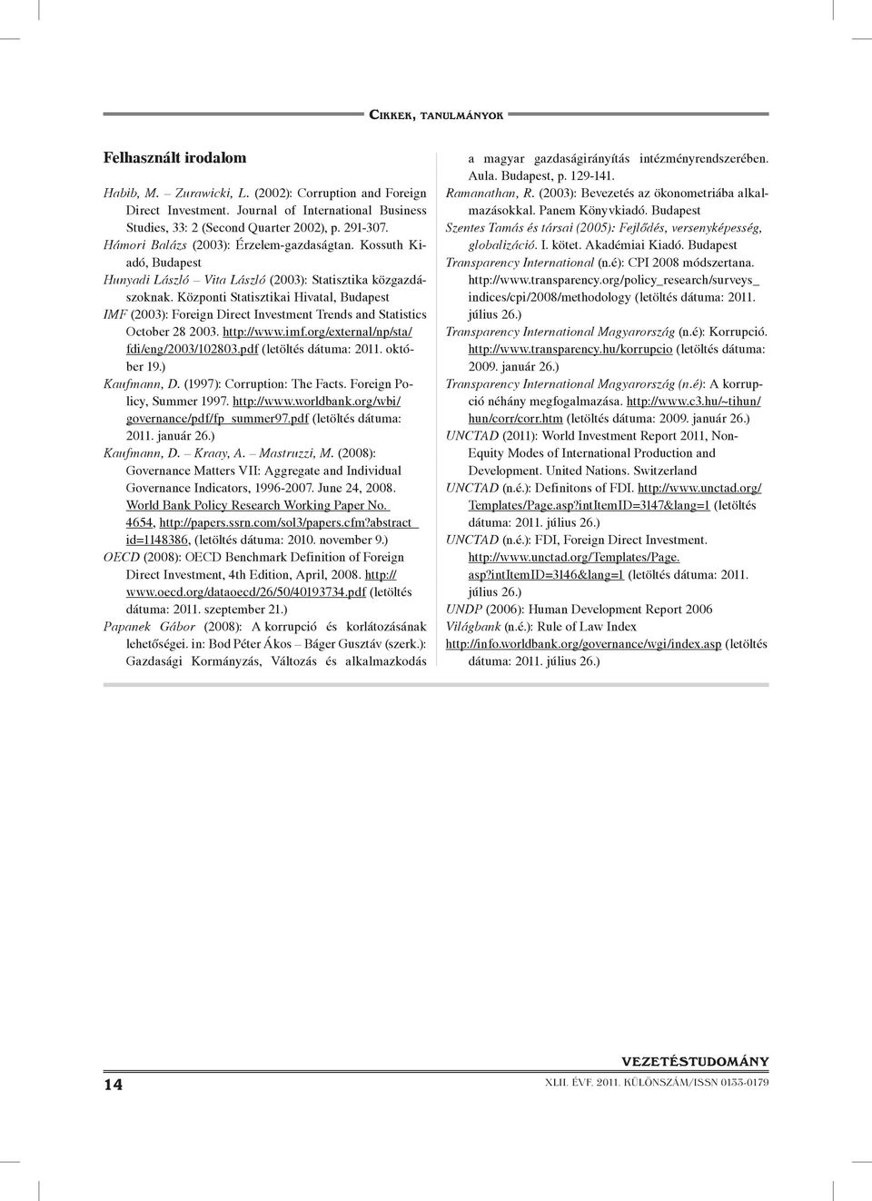 Központi Statisztikai Hivatal, Budapest IMF (2003): Foreign Direct Investment Trends and Statistics October 28 2003. http://www.imf.org/external/np/sta/ fdi/eng/2003/102803.pdf (letöltés dátuma: 2011.