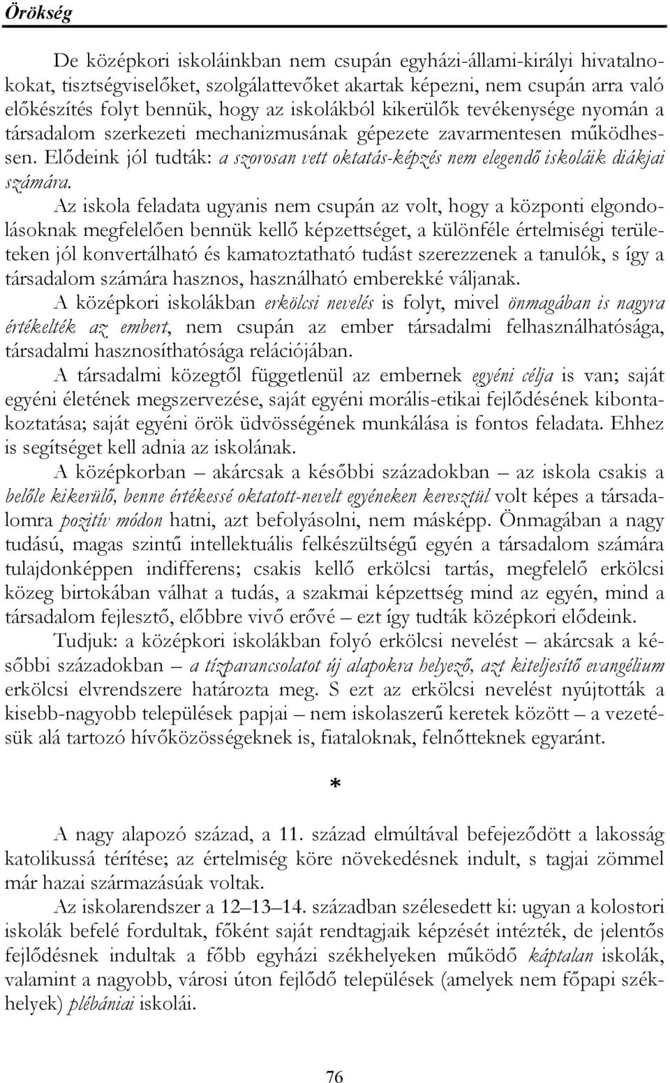 Az iskola feladata ugyanis nem csupán az volt, hogy a központi elgondolásoknak megfelelően bennük kellő képzettséget, a különféle értelmiségi területeken jól konvertálható és kamatoztatható tudást