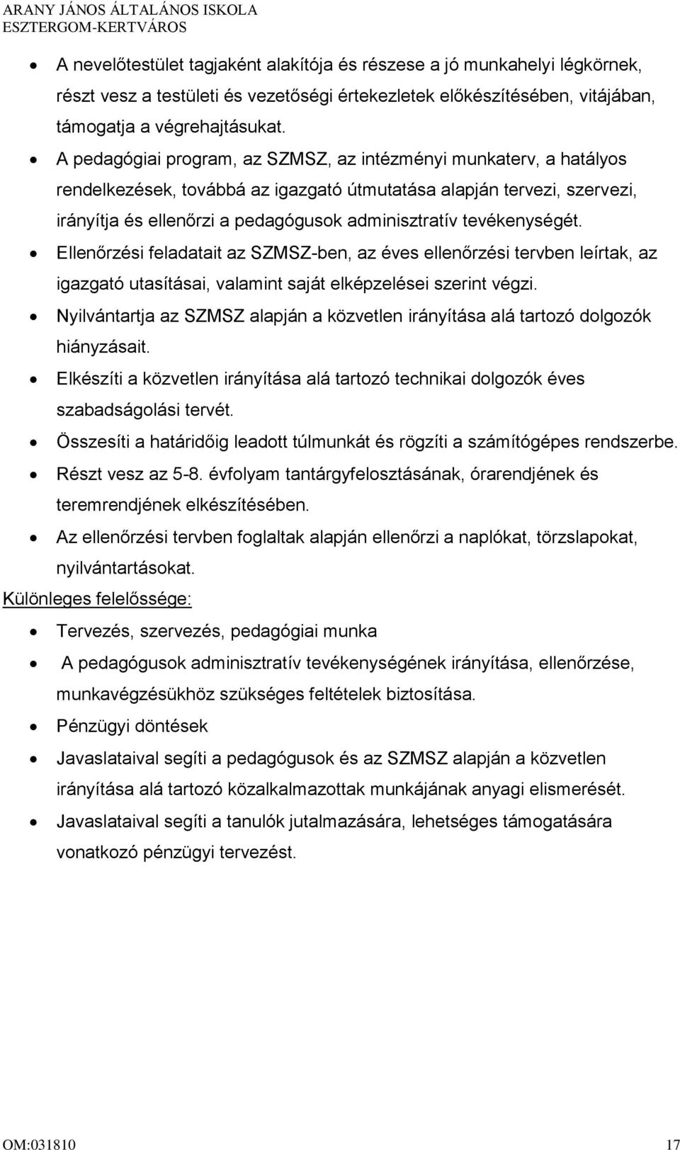 tevékenységét. Ellenőrzési feladatait az SZMSZ-ben, az éves ellenőrzési tervben leírtak, az igazgató utasításai, valamint saját elképzelései szerint végzi.