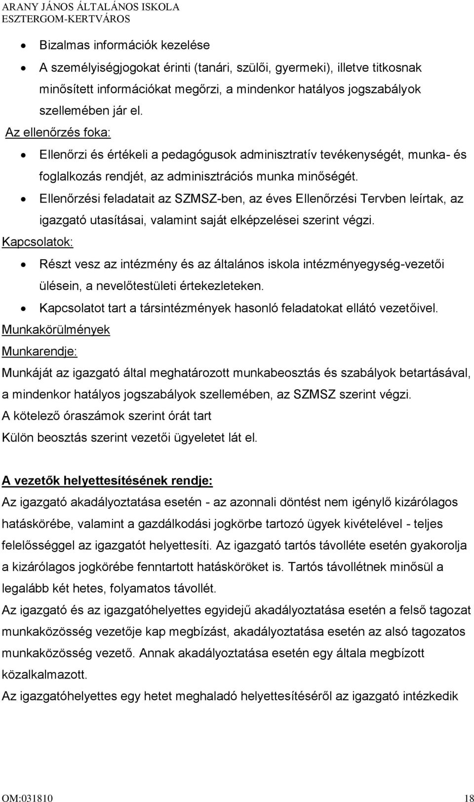 Ellenőrzési feladatait az SZMSZ-ben, az éves Ellenőrzési Tervben leírtak, az igazgató utasításai, valamint saját elképzelései szerint végzi.