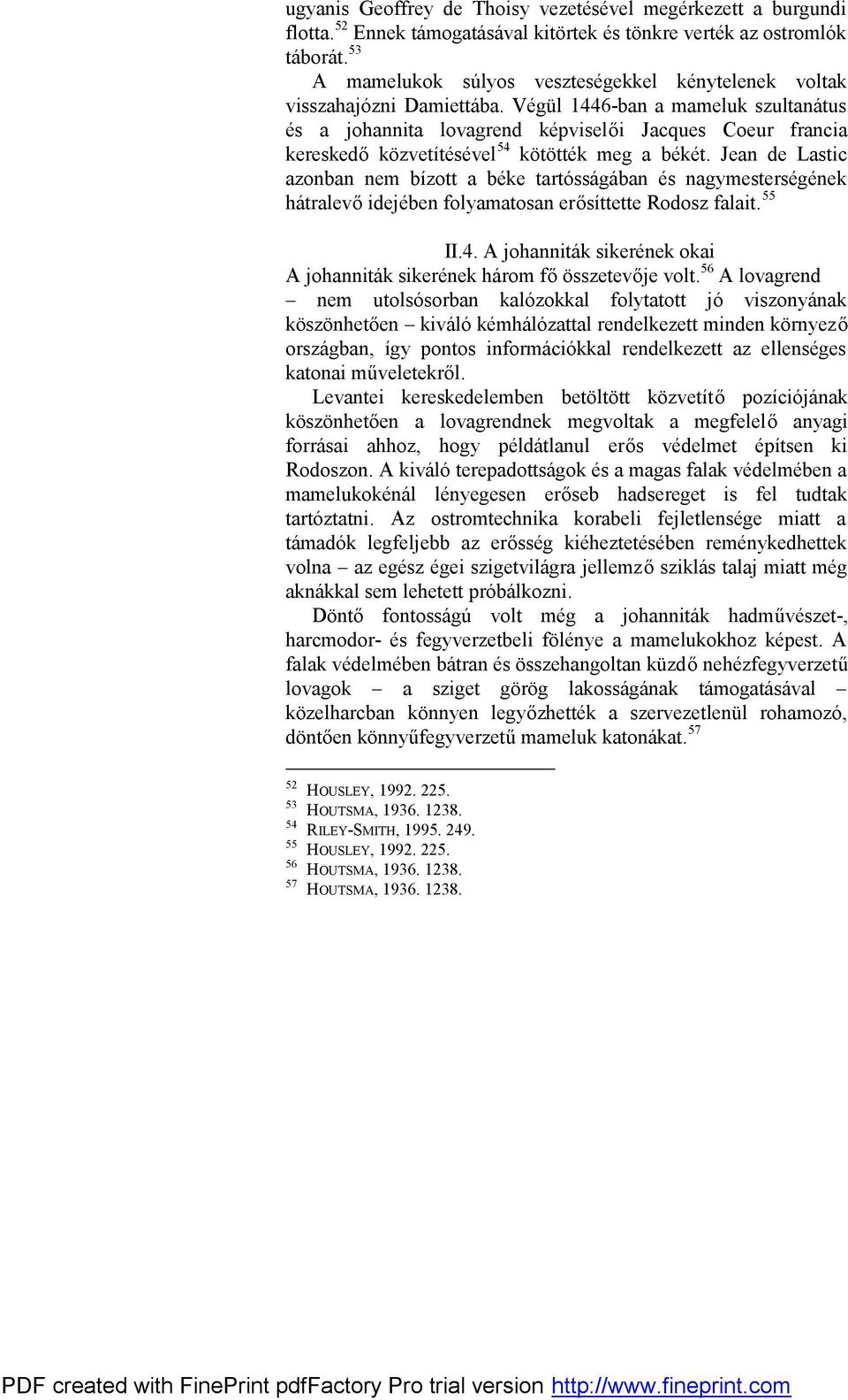 Végül 1446-ban a mameluk szultanátus és a johannita lovagrend képviselői Jacques Coeur francia kereskedő közvetítésével 54 kötötték meg a békét.