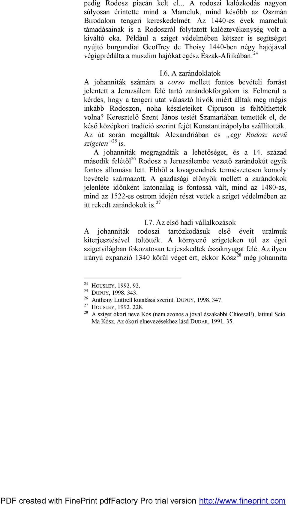 Például a sziget védelmében kétszer is segítséget nyújtó burgundiai Geoffrey de Thoisy 1440-ben négy hajójával végigprédálta a muszlim hajókat egész Észak-Afrikában. 24 I.6.