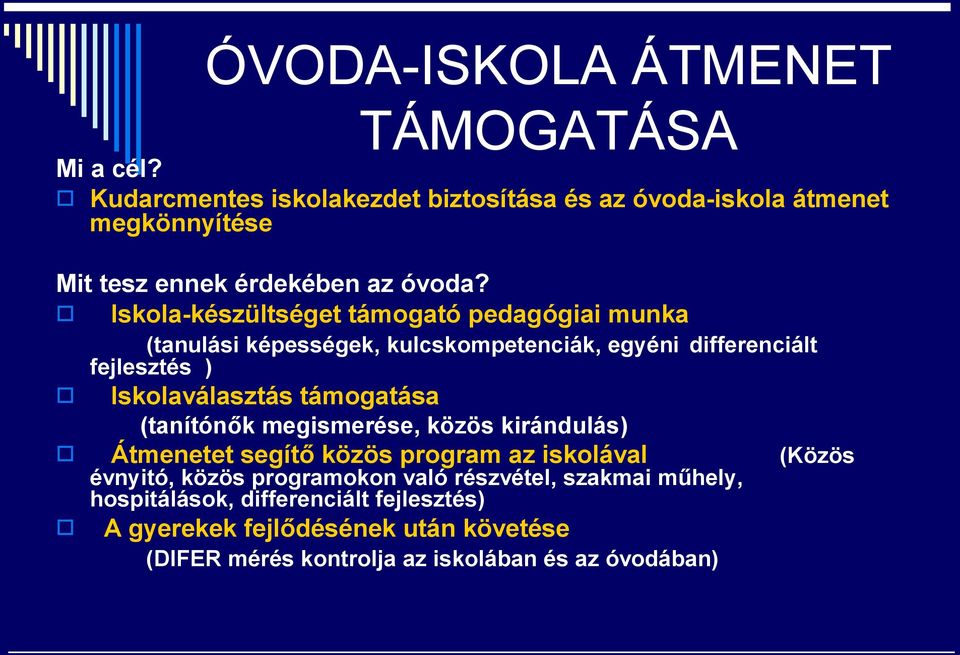 Iskola-készültséget támogató pedagógiai munka (tanulási képességek, kulcskompetenciák, egyéni differenciált fejlesztés ) Iskolaválasztás