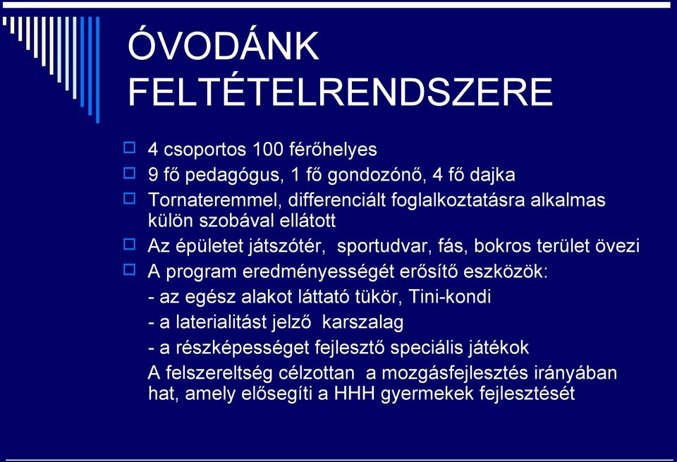 eredményességét erősítő eszközök: - az egész alakot láttató tükör, Tini-kondi - a laterialitást jelző karszalag - a