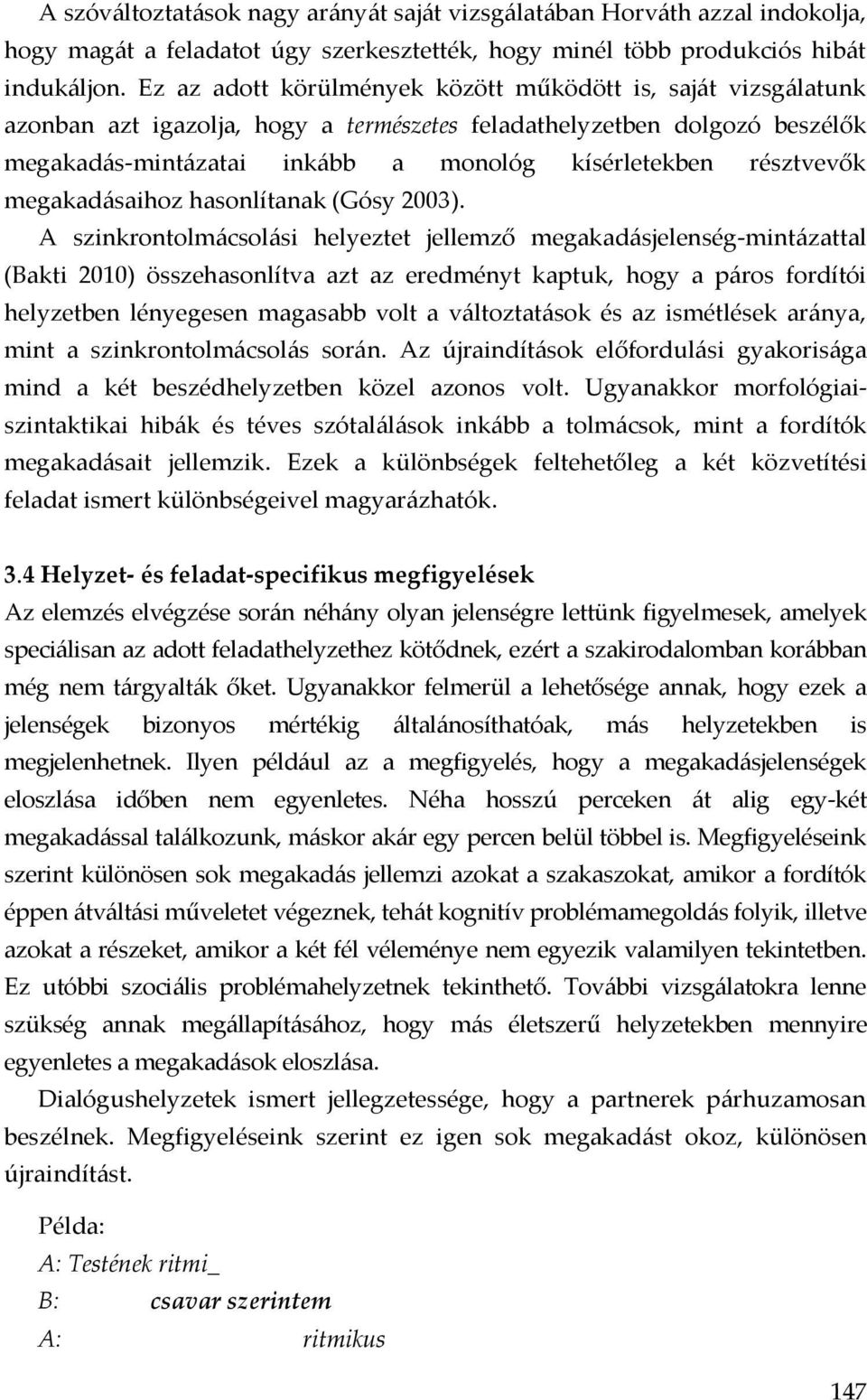 résztvevők megakadásaihoz hasonlítanak (Gósy 2003).