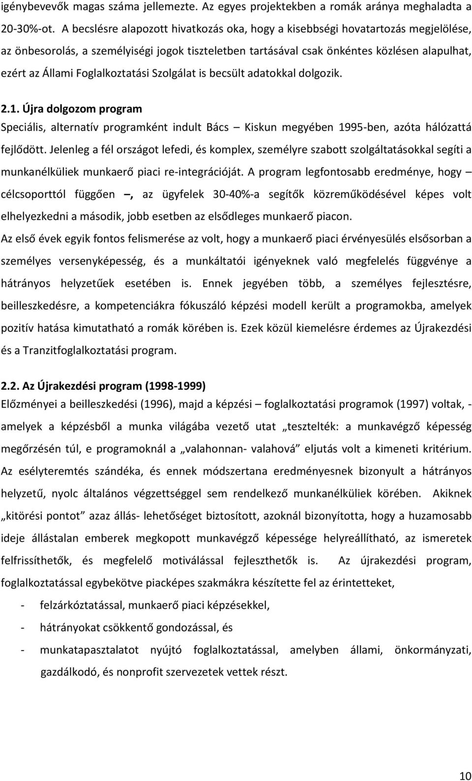 Foglalkoztatási Szolgálat is becsült adatokkal dolgozik. 2.1. Újra dolgozom program Speciális, alternatív programként indult Bács Kiskun megyében 1995-ben, azóta hálózattá fejlődött.