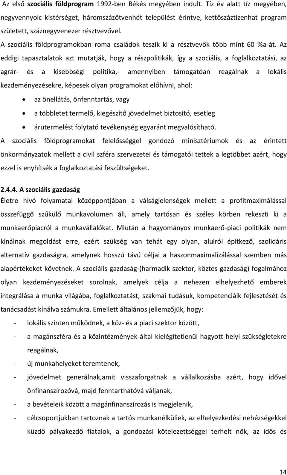 A szociális földprogramokban roma családok teszik ki a résztvevők több mint 60 %a-át.