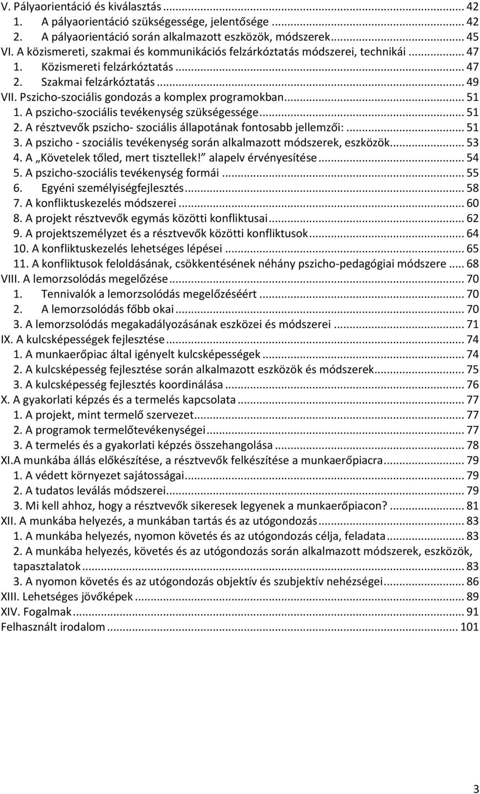 Pszicho-szociális gondozás a komplex programokban... 51 1. A pszicho-szociális tevékenység szükségessége... 51 2. A résztvevők pszicho- szociális állapotának fontosabb jellemzői:... 51 3.