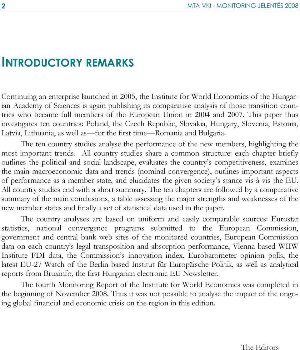 This paper thus investigates ten countries: Poland, the Czech Republic, Slovakia, Hungary, Slovenia, Estonia, Latvia, Lithuania, as well as for the first time Romania and Bulgaria.